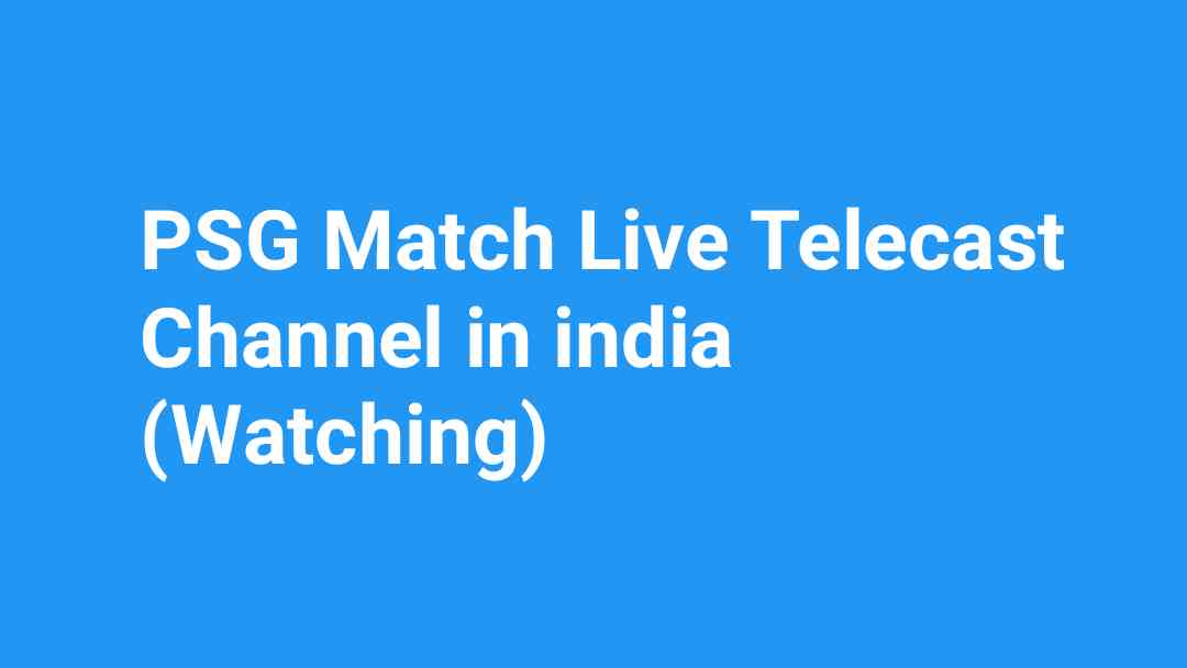 PSG Match Live Telecast Channel in india (Watching)