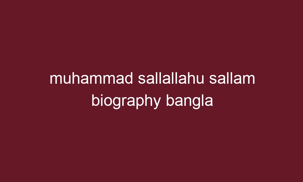 muhammad sallallahu sallam biography bangla 5724 1